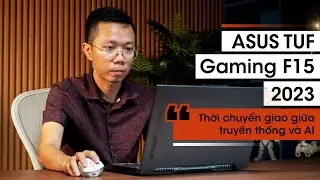 ASUS TUF Gaming F15 2023 thời chuyển giao giữa truyền thống và AI