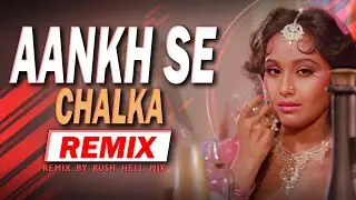 Aankh se chalka aansu | Remix | Kush hell Mix | Alka Yagnik | Club mix | Ja Tapka Sharab mein