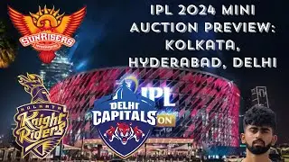 IPL 2024 Mini Auction Preview: Kolkata, Hyderabad, Delhi 