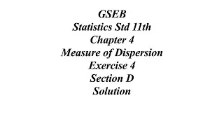 GSEB Statistics Std 11th Ch 4 Measure of Dispersion Exercise 4 Section D Solution
