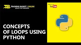 Concepts of Loops using Python |  Loops in Python for Beginners | Python Guru | Training Basket
