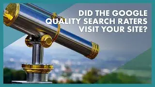 Did Google’s Search Quality Raters Visit Your Site?