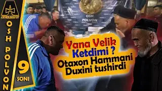 ЯНА ВЕЛИК КЕТТИМИ ? ОТАХОН ХАММАНИ ДУХИНИ ТУШИРДИ! Osh Polvon 9-soni
