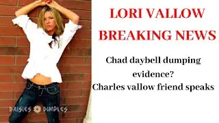 LORI VALLOW NEW INFO & CHARLES VALLOW FRIEND SPEAKS