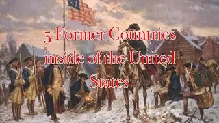 5 Former Countries inside the U.S.A.