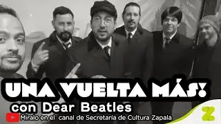 Una Vuelta Más! con Dear Beatles