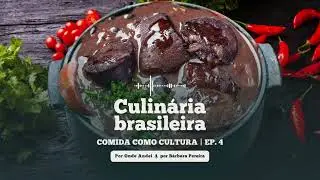 A rica culinária brasileira - Comida como Cultura EP.4