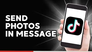 How to Send Photos in TikTok Message