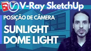 V-Ray para SketchUp - Posição de câmera, Sun light e Dome Ligth