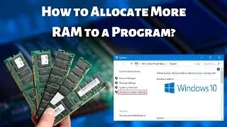 How to Allocate More RAM to a Program? | Increase Your System’s Performance