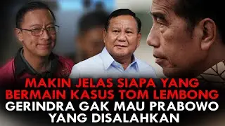 MAKIN JELAS SIAPA YANG BERMAIN KASUS TOM LEMBONG. GERINDRA GAK MAU PRABOWO YANG DISALAHKAN