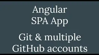 Angular - Собеседование - домашнее задание - Git & multiple GitHub accounts