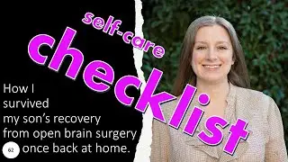 62 Checklist to get back on track with self-care; How I survived my sons brain surgery recovery.
