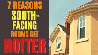 7 Reasons a South Facing Rooms are Hotter Than the Rest of the House