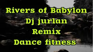 Dance fitness/RIVERS OF BABYLON/remix dj jurlan/lyrics