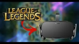 LEAGUE OF LEGENDS IN VIRTUAL REALITY
