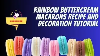 Colorful Delights | Rainbow Buttercream Macarons Recipe and Decoration Tutorial
