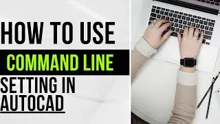 how to use command line setting in Autocad  by Autocad 2D+3D Full
