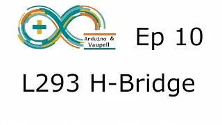 Arduino projects - L293 H-bridge in your project - Ep 10