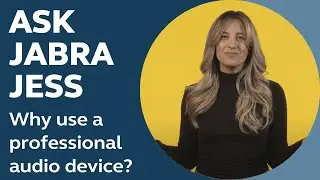 Ask Jabra Jess Why Professional Audio