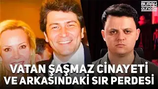 Vatan Şaşmaz Cinayeti ve Arkasındaki Sır Perdesi