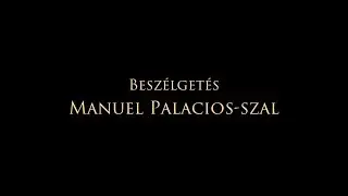 Beszélgetés Manuel Palacios-szal