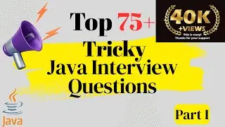 Top - 75+ Tricky Java Interview Questions You Must Know to Crack Your Next Interview!