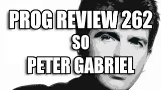 Prog Review 262 - So - Peter Gabriel