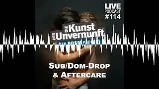 Unvernunft Live 13.04.2023 - Subdrop, Domdrop & Aftercare - BDSM - Die Kunst der Unvernunft