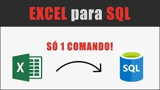 Excel para SQL com 1 só comando!