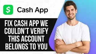 How To Fix Cash App We Couldn't Verify This Account Belongs To You