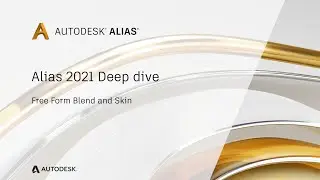 Alias 2021 Deep Dive Session 08 - Freefrom Blend and Skin