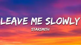 Starsmith - Leave Me Slowly (Lyrics)
