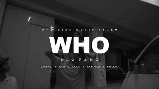WHO - SLQ Famz (Official MV) 2023