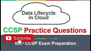 ISC2 CCSP | Data Life Cycle | CCSP Practice Questions