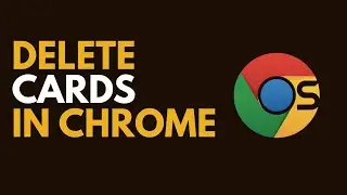 How to Delete Credit & Debit Cards in Google Chrome (Secure Guide)