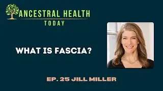 Jill Miller - What is Fascia? - (Ancestral Health Today Episode 025)