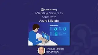 Migrating Servers to Azure with Azure Migrate - Azure Training