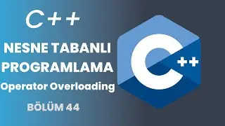 C++ Programlama Eğitimi | Operator Overloading - 2023 | Bölüm 44