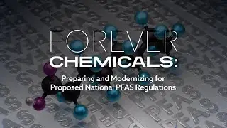 Trailer - Forever Chemicals: Preparing and Modernizing for Proposed National PFAS Regulations