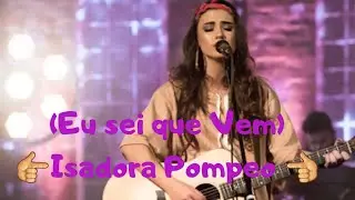 (Eu sei que Vem) Isadora Pompeo
