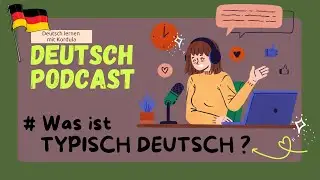 Learn German Podcast #5 Was ist typisch DEUTSCH ? | German Listening Practice | Deutsch Podcast