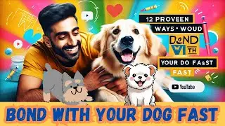 12 PROVEN Ways to Bond with Your Dog Fast