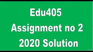 Edu405  Assignment no 2 Solution 2020