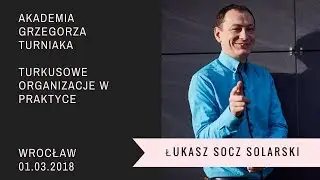 Łukasz Socz Solarski - Turkusowe Organizacje w praktyce