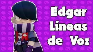 LINEAS DE VOZ EDGAR (BRAWL STARS) || Felixen