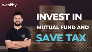 How Mutual Funds can help you Save on Taxes | CA Shitij Gupta | Wealthy