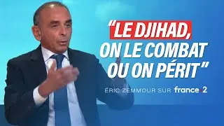 Eric Zemmour on France 2: We fight jihad or we perish