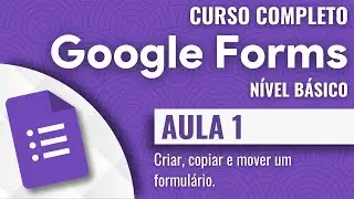 Google Forms | 1 | Criar, copiar e mover um formulário.