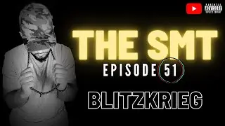THE SMT | #EP51 BLITZKRIEG |